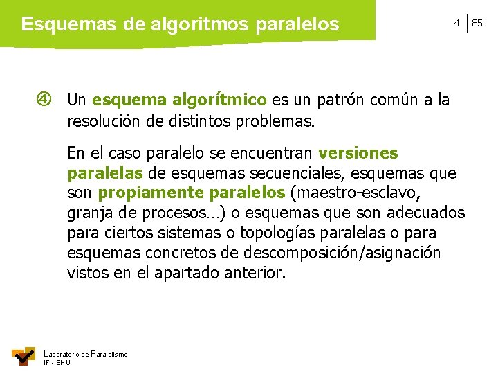 Esquemas de algoritmos paralelos 4 Un esquema algorítmico es un patrón común a la