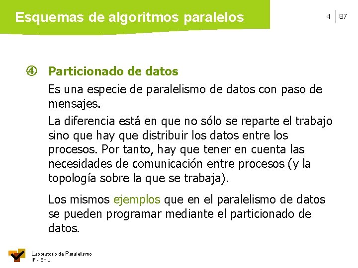 Esquemas de algoritmos paralelos 4 Particionado de datos Es una especie de paralelismo de