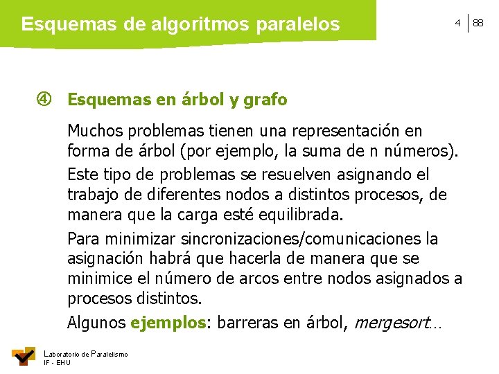Esquemas de algoritmos paralelos 4 Esquemas en árbol y grafo Muchos problemas tienen una
