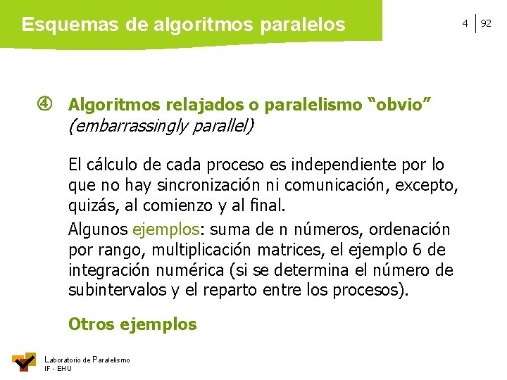 Esquemas de algoritmos paralelos Algoritmos relajados o paralelismo “obvio” (embarrassingly parallel) El cálculo de