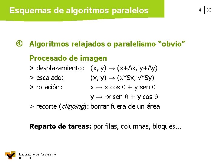 Esquemas de algoritmos paralelos Algoritmos relajados o paralelismo “obvio” Procesado de imagen > desplazamiento: