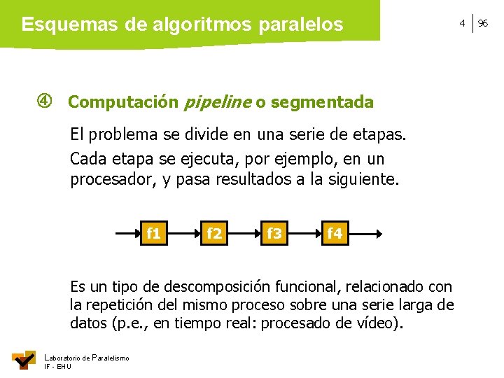 Esquemas de algoritmos paralelos Computación pipeline o segmentada El problema se divide en una