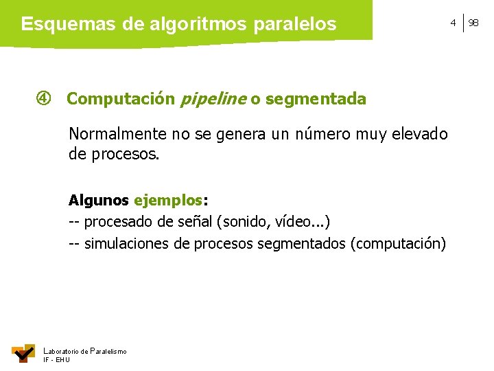 Esquemas de algoritmos paralelos Computación pipeline o segmentada Normalmente no se genera un número