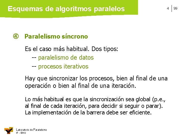 Esquemas de algoritmos paralelos 4 Paralelismo síncrono Es el caso más habitual. Dos tipos: