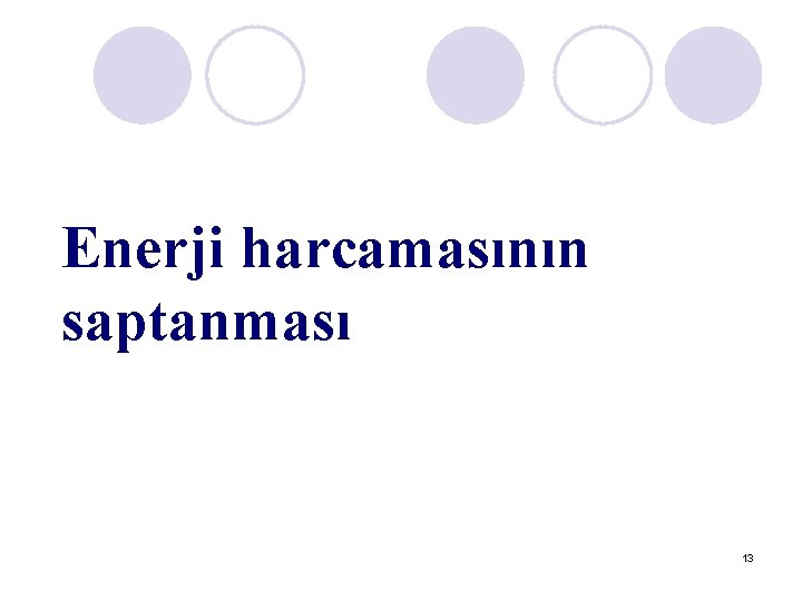 Enerji harcamasının saptanması 13 