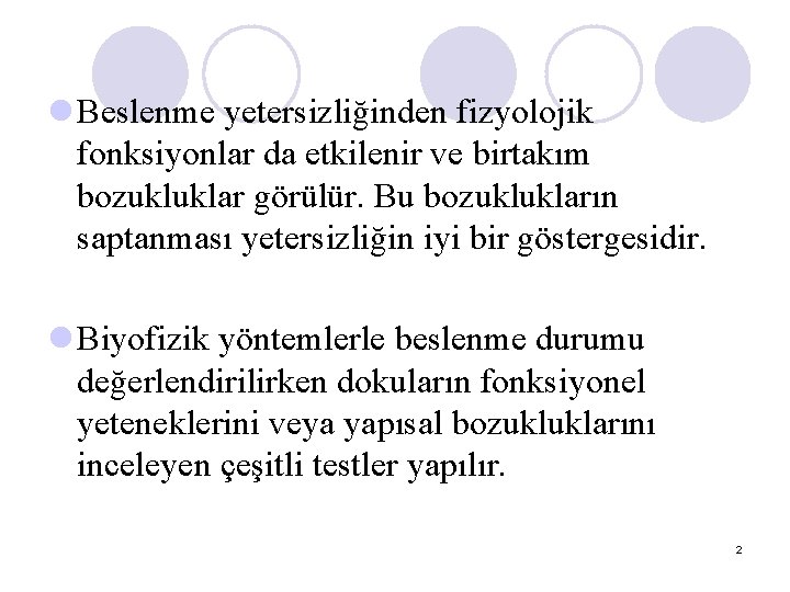 l Beslenme yetersizliğinden fizyolojik fonksiyonlar da etkilenir ve birtakım bozukluklar görülür. Bu bozuklukların saptanması