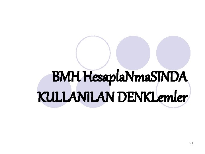 BMH Hesapla. Nma. SINDA KULLANILAN DENKLemler 20 