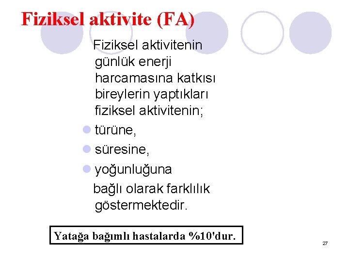 Fiziksel aktivite (FA) Fiziksel aktivitenin günlük enerji harcamasına katkısı bireylerin yaptıkları fiziksel aktivitenin; l