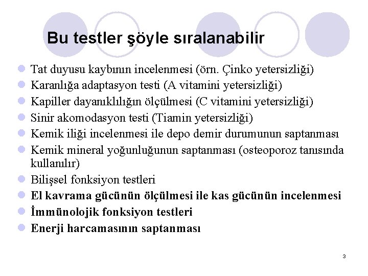 Bu testler şöyle sıralanabilir l l l l l Tat duyusu kaybının incelenmesi (örn.