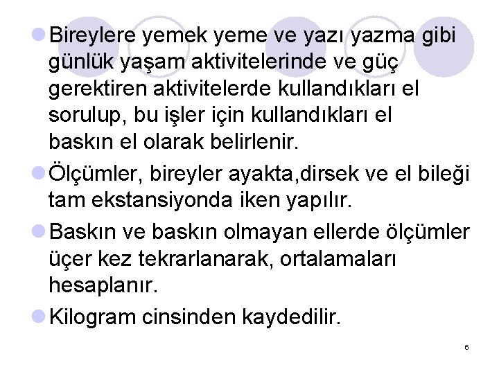 l Bireylere yemek yeme ve yazı yazma gibi günlük yaşam aktivitelerinde ve güç gerektiren