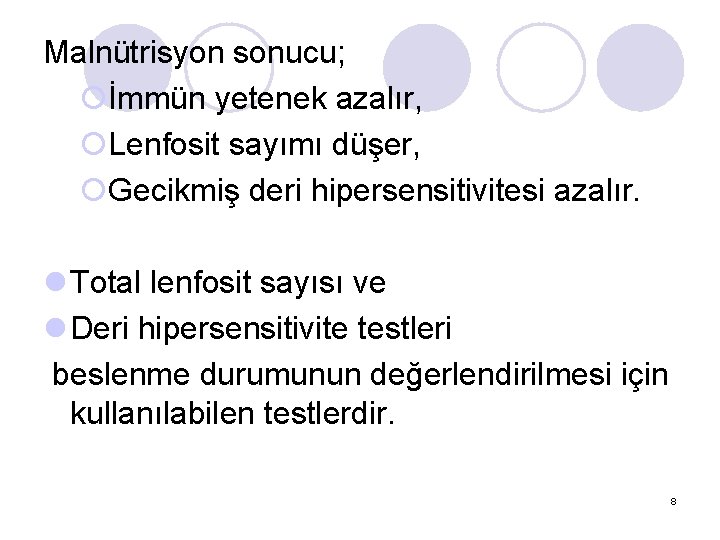 Malnütrisyon sonucu; ¡İmmün yetenek azalır, ¡Lenfosit sayımı düşer, ¡Gecikmiş deri hipersensitivitesi azalır. l Total