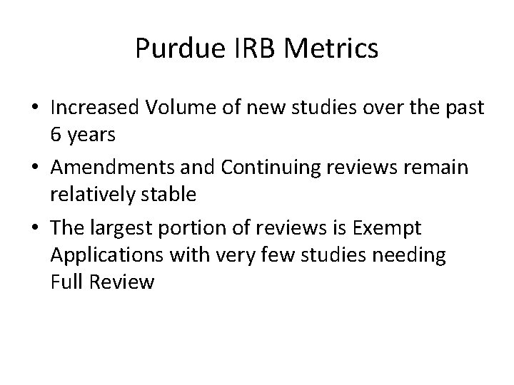 Purdue IRB Metrics • Increased Volume of new studies over the past 6 years