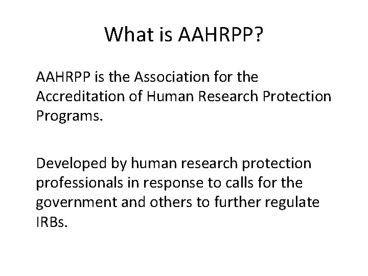 What is AAHRPP? AAHRPP is the Association for the Accreditation of Human Research Protection