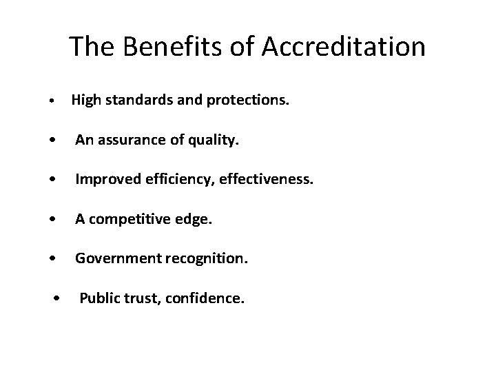 The Benefits of Accreditation • High standards and protections. • An assurance of quality.