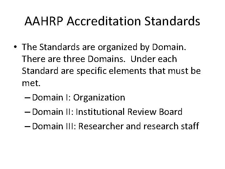 AAHRP Accreditation Standards • The Standards are organized by Domain. There are three Domains.