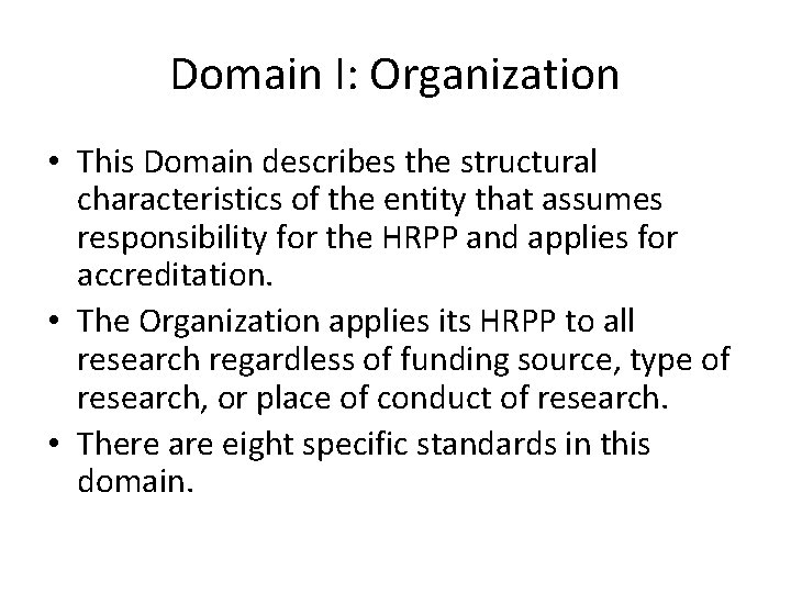 Domain I: Organization • This Domain describes the structural characteristics of the entity that