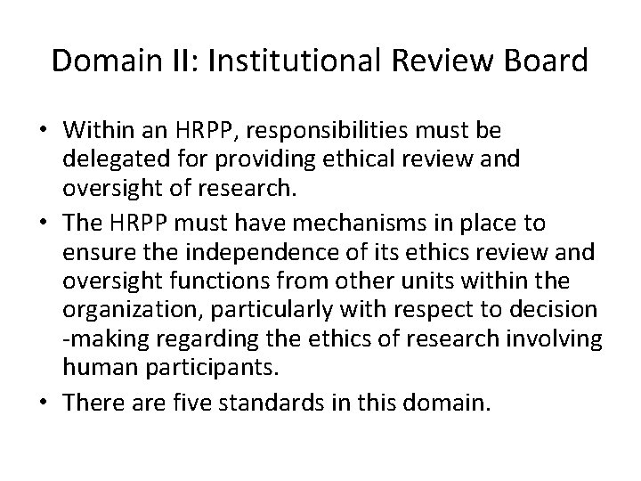 Domain II: Institutional Review Board • Within an HRPP, responsibilities must be delegated for
