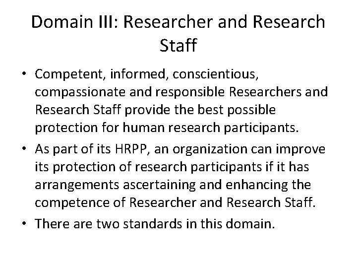 Domain III: Researcher and Research Staff • Competent, informed, conscientious, compassionate and responsible Researchers