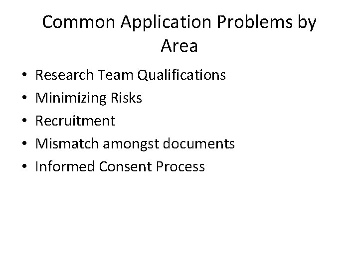 Common Application Problems by Area • • • Research Team Qualifications Minimizing Risks Recruitment