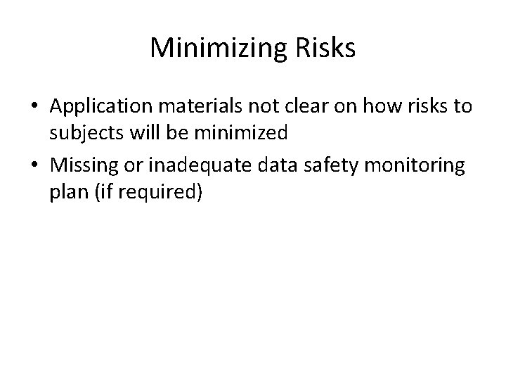 Minimizing Risks • Application materials not clear on how risks to subjects will be