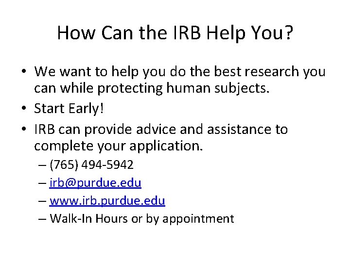 How Can the IRB Help You? • We want to help you do the