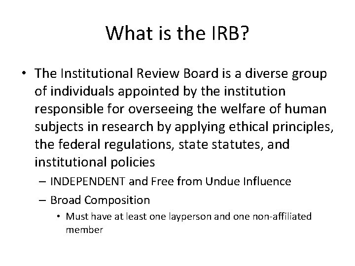 What is the IRB? • The Institutional Review Board is a diverse group of