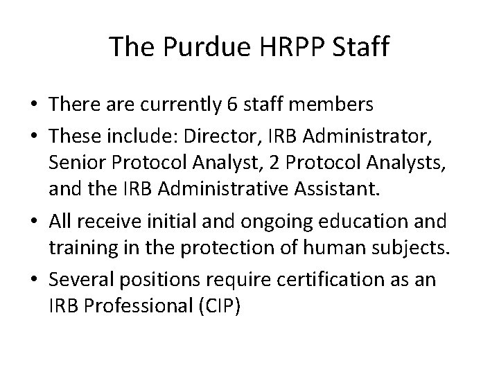 The Purdue HRPP Staff • There are currently 6 staff members • These include: