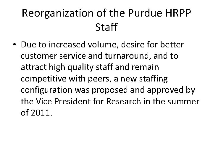 Reorganization of the Purdue HRPP Staff • Due to increased volume, desire for better