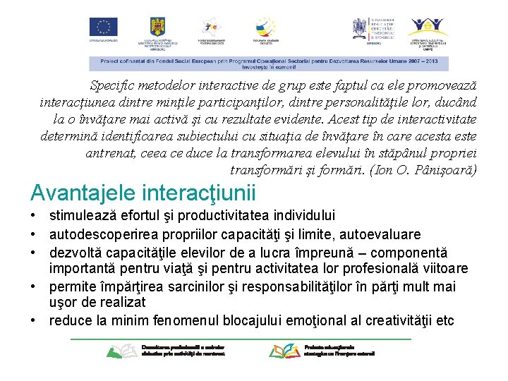 Specific metodelor interactive de grup este faptul ca ele promovează interacţiunea dintre minţile participanţilor,