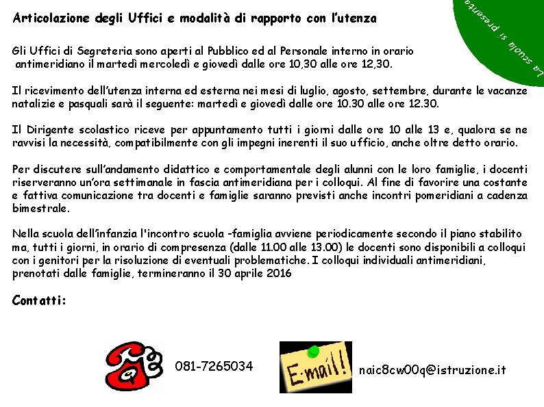 Articolazione degli Uffici e modalità di rapporto con l’utenza Gli Uffici di Segreteria sono