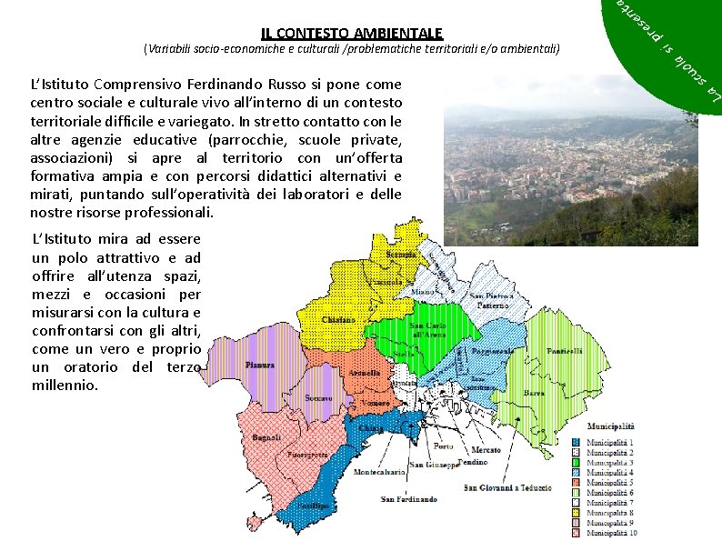 IL CONTESTO AMBIENTALE (Variabili socio-economiche e culturali /problematiche territoriali e/o ambientali) L’Istituto Comprensivo Ferdinando