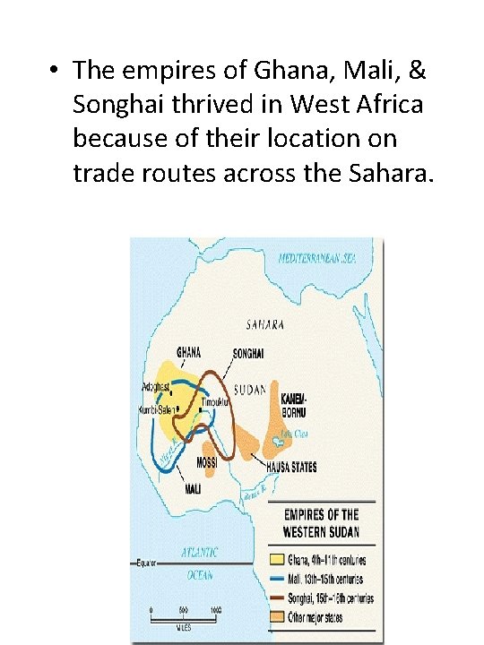  • The empires of Ghana, Mali, & Songhai thrived in West Africa because