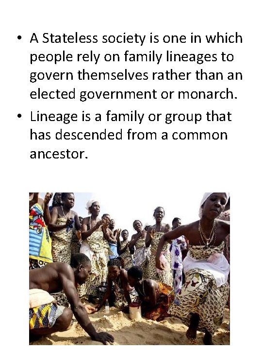  • A Stateless society is one in which people rely on family lineages