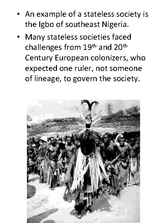  • An example of a stateless society is the Igbo of southeast Nigeria.
