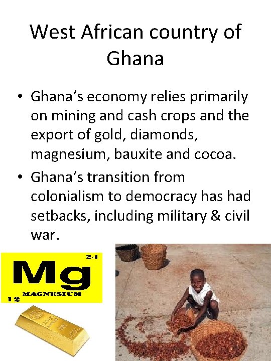 West African country of Ghana • Ghana’s economy relies primarily on mining and cash