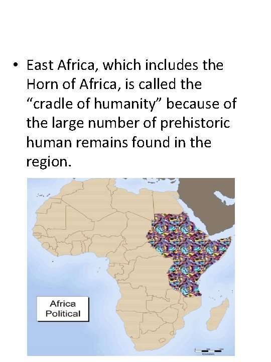  • East Africa, which includes the Horn of Africa, is called the “cradle