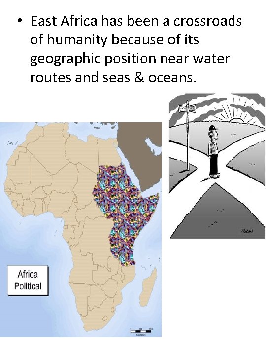  • East Africa has been a crossroads of humanity because of its geographic