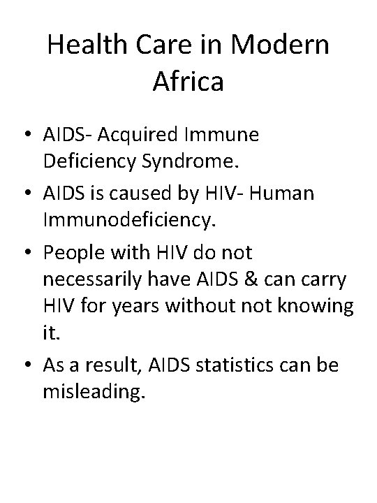 Health Care in Modern Africa • AIDS- Acquired Immune Deficiency Syndrome. • AIDS is