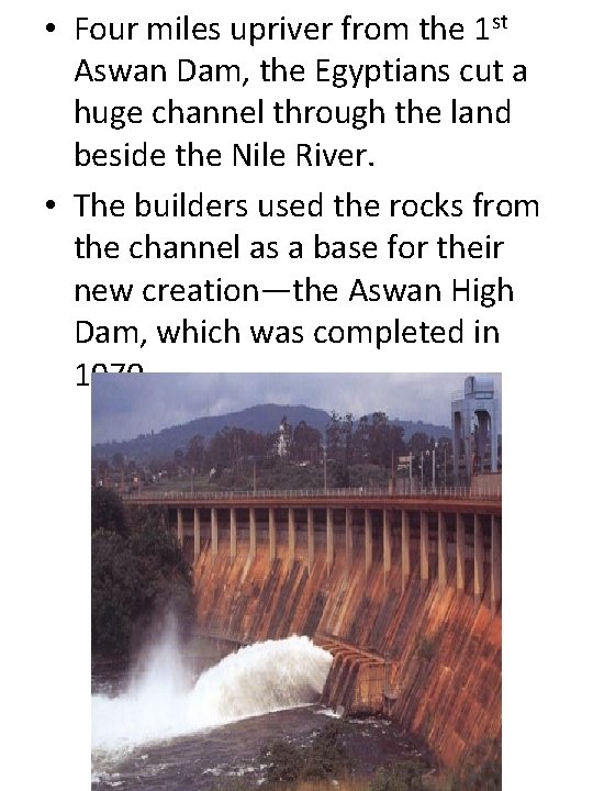  • Four miles upriver from the 1 st Aswan Dam, the Egyptians cut