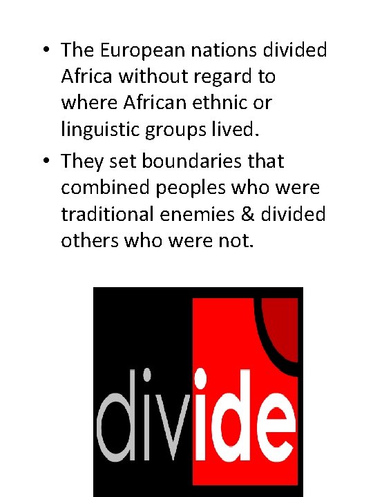  • The European nations divided Africa without regard to where African ethnic or