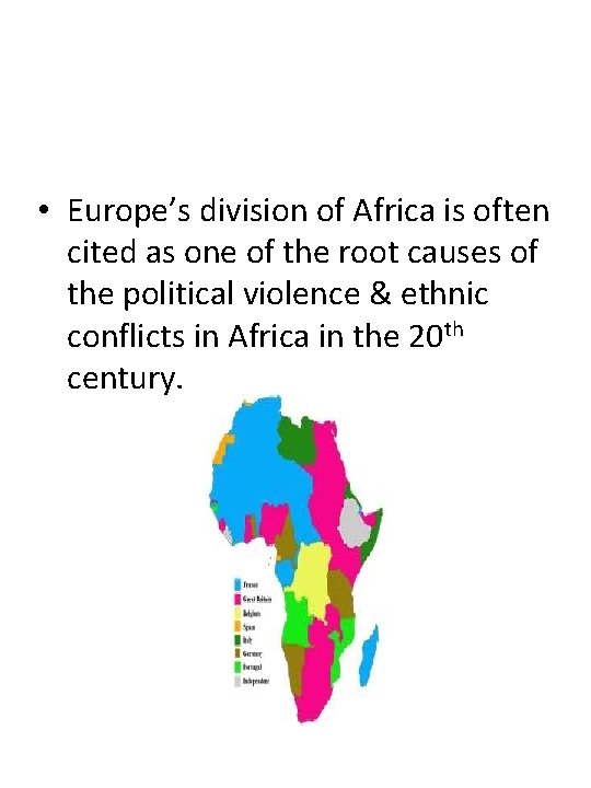  • Europe’s division of Africa is often cited as one of the root