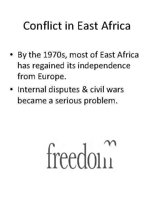 Conflict in East Africa • By the 1970 s, most of East Africa has