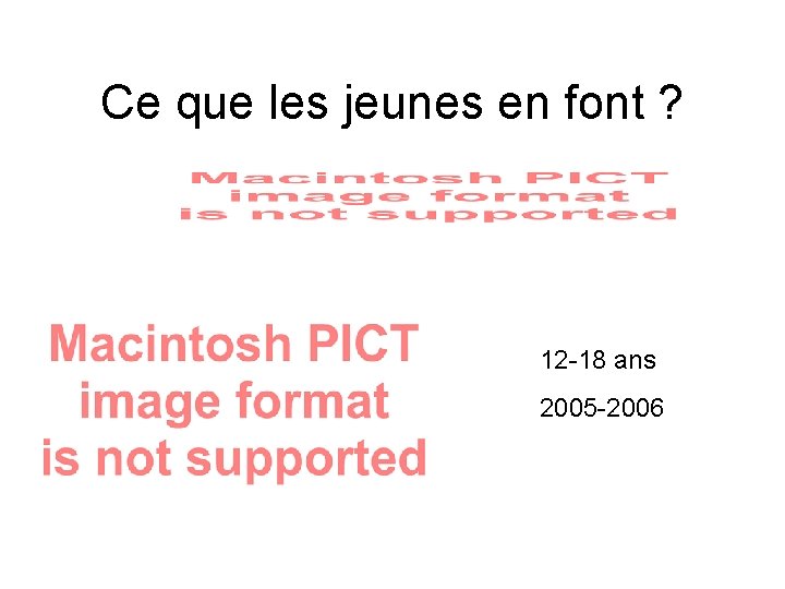 Ce que les jeunes en font ? 12 -18 ans 2005 -2006 