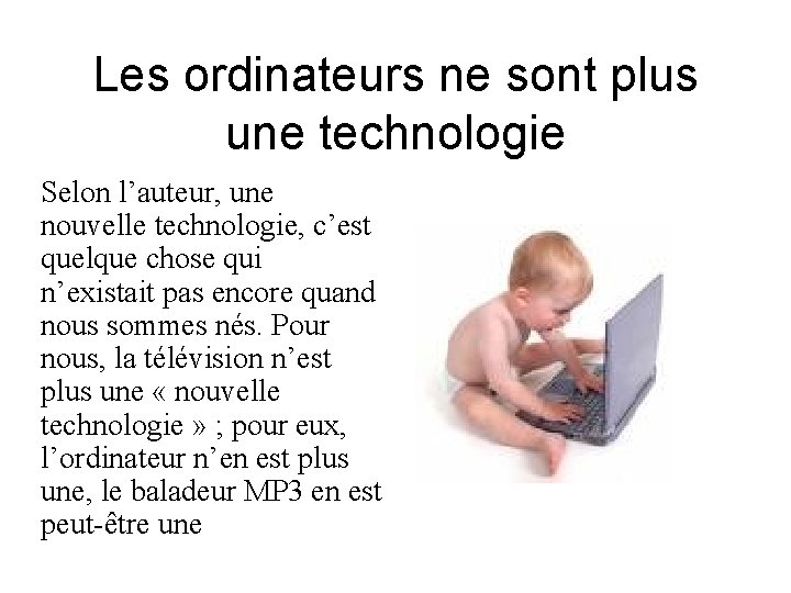 Les ordinateurs ne sont plus une technologie Selon l’auteur, une nouvelle technologie, c’est quelque