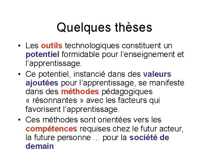 Quelques thèses • Les outils technologiques constituent un potentiel formidable pour l’enseignement et l’apprentissage.