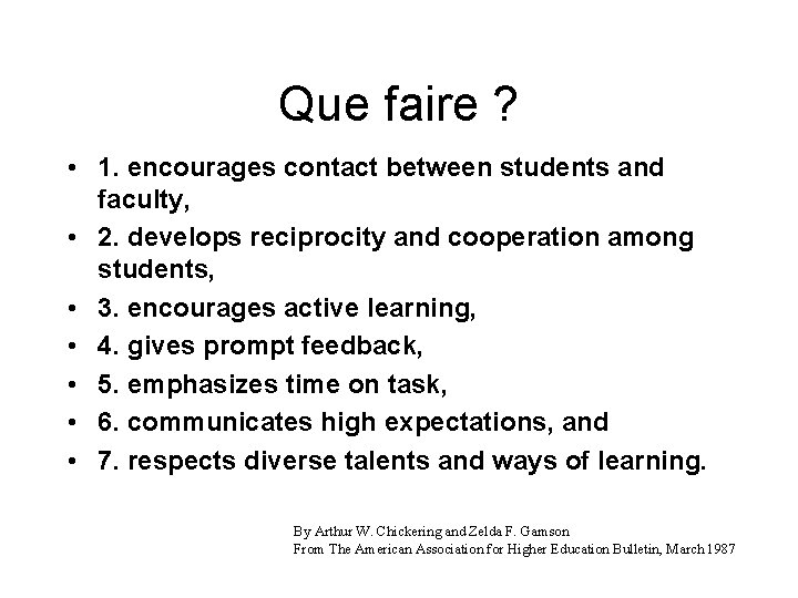 Que faire ? • 1. encourages contact between students and faculty, • 2. develops