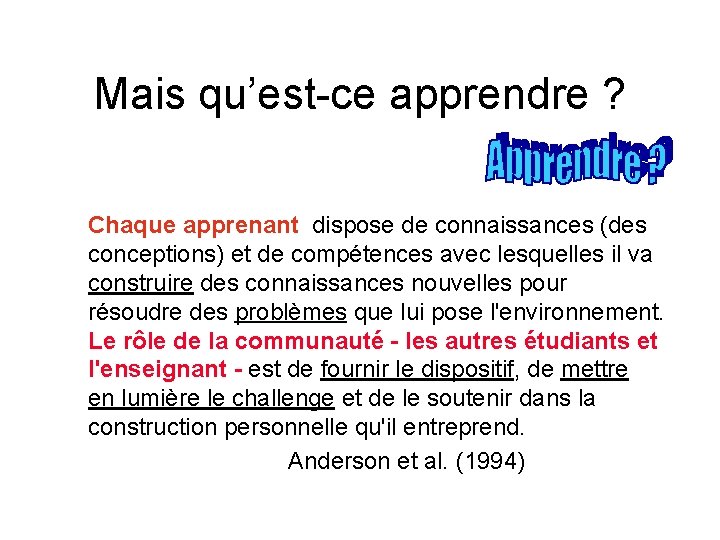 Mais qu’est-ce apprendre ? Chaque apprenant dispose de connaissances (des conceptions) et de compétences