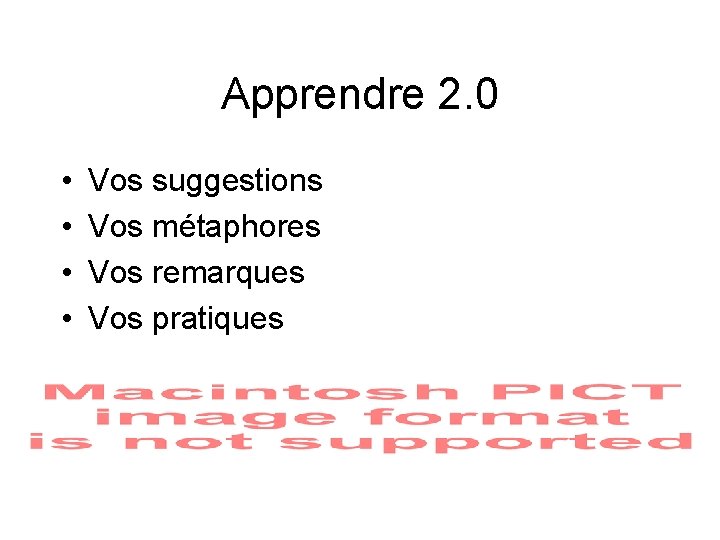 Apprendre 2. 0 • • Vos suggestions Vos métaphores Vos remarques Vos pratiques 