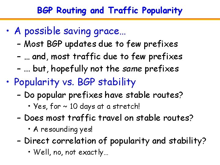BGP Routing and Traffic Popularity • A possible saving grace… – Most BGP updates