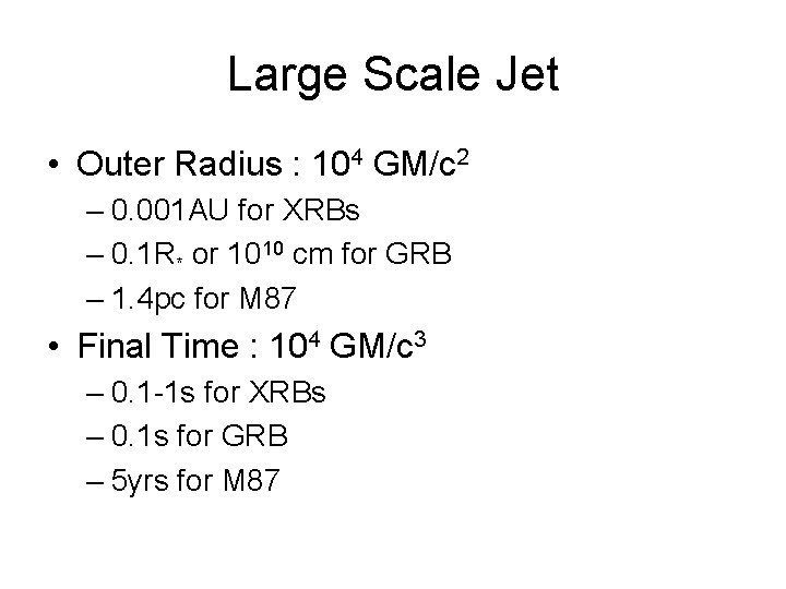 Large Scale Jet • Outer Radius : 104 GM/c 2 – 0. 001 AU